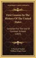 First Lessons In The History Of The United States: Compiled For The Use Of Common Schools 1104127733 Book Cover