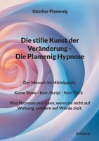 Die stille Kunst der Veränderung - Die Plamenig Hypnose: Der Mensch im Mittelpunkt Keine Show - Kein Skript - Kein Trick Was Hypnose sein kann, wenn ... sondern auf Würde zielt. (German Edition) 3907720903 Book Cover