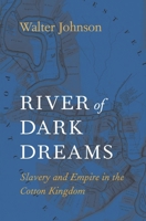 River of Dark Dreams: Slavery and Empire in the Cotton Kingdom 0674975383 Book Cover