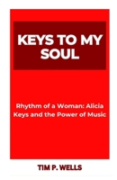KEYS TO MY SOUL: “Rhythm of a Woman: Alicia Keys and the Power of Music” B0CTG9B8MF Book Cover