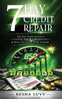 7 Day Credit Repair: The Fast Track System to Fix Your Credit and Boost Your Score All By Yourself B0GS5GV6LJ Book Cover