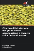 Cinetica di idratazione del grano verde, germinazione e impatto sulla farina di malto (Italian Edition) 6208642205 Book Cover