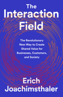 The Interaction Field: The Revolutionary New Way to Create Shared Value for Businesses, Customers, and Society 1541730518 Book Cover