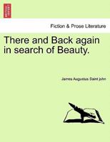 There and Back again in search of Beauty. 1241529213 Book Cover