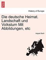 Die deutsche Heimat. Landschaft und Volkstum Mit Abbildungen, etc 1241385513 Book Cover