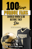 100 Things Purdue Fans Should Know  Do Before They Die 1629376906 Book Cover