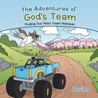 The Adventures of God's Team: Finding Our New Team Member 1490845097 Book Cover