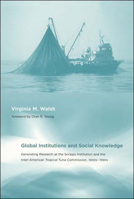 Global Institutions and Social Knowledge: Generating Research at the Scripps Institution and the Inter-American Tropical Tuna Commission, 1900s-1990s (Politics, Science, and the Environment) 0262731673 Book Cover