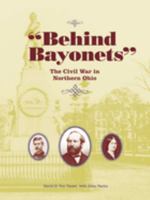Behind Bayonets: The Civil War in Northern Ohio 087338850X Book Cover