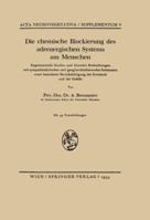 Die Chemische Blockierung Des Adrenergischen Systems Am Menschen: Experimentelle Studien Und Klinische Beobachtungen Mit Sympathicolytischen Und Ganglienblockierenden Substanzen Unter Besonderer Beruc 3211803327 Book Cover