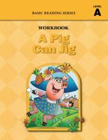 A Pig Can Jig (Level A Workbook), Basic Reading Series: Classic Phonics Program for Beginning Readers, ages 5-8, illus., 96 pages 1937547019 Book Cover