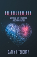 Heartbeat : Why Heart-Based Leadership and Courage Matter 1796030473 Book Cover