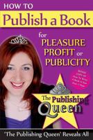 How to Publish a Book for Pleasure, Profit or Publicity: How to Write a Book in Less Than 7 Days 1921673788 Book Cover