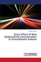 Gross Effect of Beta Radioactivity Concentration in Groundwater Kaduna 6139826217 Book Cover
