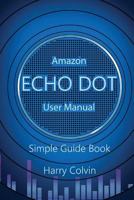 Amazon Echo Dot: User Manual. Simple Guide Book 1976128323 Book Cover