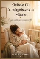 Gebete für frischgebackene Mütter: Eine 30-tägige Andachtsreise durch die Heilung nach der Geburt und die frühen Tage der Mutterschaft B0H973C67D Book Cover