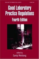 Good Laboratory Practice Regulations, Fourth Edition (Drugs and the Pharmaceutical Sciences) 0849375835 Book Cover