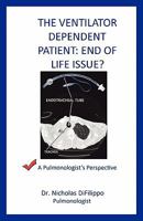 The Ventilator Dependent Patient: End Of Life Issue?: A Pulmonologist's Perspective 1456510665 Book Cover