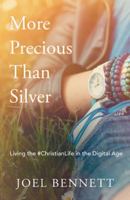 More Precious Than Silver: Living the #Christianlife in the Digital Age 1973634368 Book Cover