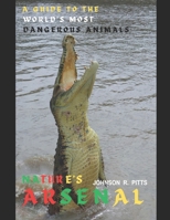 NATURE’S ARSENAL. A guide To The World’s Most Dangerous Animals B0CRVNSVP7 Book Cover