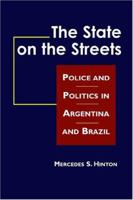 The State on the Streets: Police And Politics In Argentina And Brazil 1588263746 Book Cover