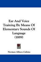 Ear and Voice Training by Means of Elementary Sounds of Language 1019001321 Book Cover