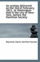 An oration delivered on the 22d of February, 1813, at Washington Hall in the city of New-York, befor 1161672311 Book Cover