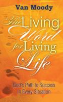 The Living Word for Living Life: God's Path to Success in Every Situation 0984463607 Book Cover