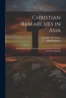 Christian Researches in Asia: With Notices of the Translation of the Scriptures Into the Oriental Languages 1021208663 Book Cover