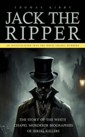 Jack the Ripper: An Investigation Into the White chapel Murders 099531151X Book Cover