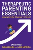 Therapeutic Parenting Essentials: Moving from Trauma to Trust 1787750310 Book Cover