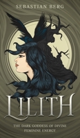 Lilith: The Dark Goddess of Divine Feminine Energy 1763796949 Book Cover