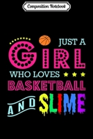 Composition Notebook: Basketball - A Girl Who Loves Basketball And Slime Journal/Notebook Blank Lined Ruled 6x9 100 Pages 1702187365 Book Cover
