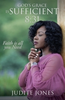 God's Grace is Sufficient 8: 31: Faith is all you Need 1545670412 Book Cover