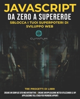 JavaScript da Zero a Supereroe: Sblocca i tuoi superpoteri di sviluppo web: Impara lo sviluppo web e JavaScript da zero per principianti (Italian Edition) B0H2H3NP85 Book Cover