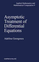 Asymptotic Treatment of Differential Equations (Applied Mathematics and Mathematical Computation Series) 0412558602 Book Cover