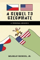 A Sequel to Czechmate - A Personal Memoir II 1964362113 Book Cover