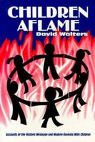 Children Aflame: Accounts of the Historic Wesleyan and Modern Revivals With Children 0962955965 Book Cover