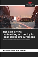 The role of the contracting authority in local public procurement: Powers of the Minister of Public Procurement 6205718200 Book Cover