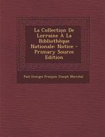 La Collection De Lorraine À La Bibliothèque Nationale: Notice 1294149466 Book Cover