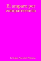 El amparo por comparecencia (Spanish Edition) 1435737814 Book Cover