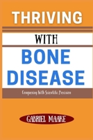 Thriving With Bone Disease: Conquering With Scientific Precision B0DVZL42HJ Book Cover