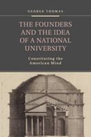 The Founders and the Idea of a National University: Constituting the American Mind 1107443881 Book Cover