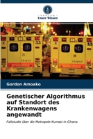 Genetischer Algorithmus auf Standort des Krankenwagens angewandt: Fallstudie über die Metropole Kumasi in Ghana 6202913916 Book Cover