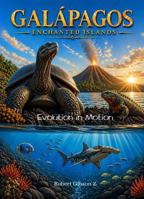 Galápagos Enchanted Islands Evolution in Motion: Evolution, Unique, Living Wonders. Nature, gift, Evolves, Survival, Voyage, Wonders, Secrets, unesco, ... (Natural Wonders & Ancient Civilizations) B0GY91C1JW Book Cover