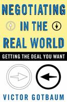 Negotiating In the Real World: Getting the Deal You Want 0684815435 Book Cover