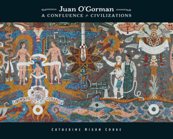 Juan O'Gorman: A Confluence of Civilizations 1595347976 Book Cover