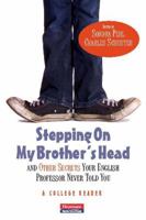 Stepping On My Brother's Head and Other Secrets Your English Professor Never Told You: A College Reader 086709592X Book Cover