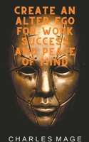 Create an Alter Ego for Work Success and Peace of Mind B0B9PVRCST Book Cover