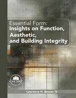 Essential Form: Insights on Function, Aesthetic, and Building Integrity B0FBDLYLW7 Book Cover